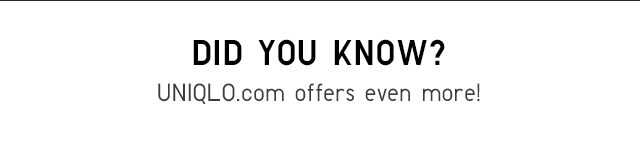 SUBHEADER - UNIQLO.COM OFFERS EVEN MORE