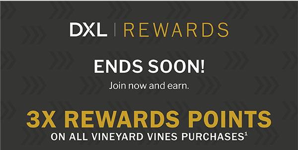 DXL Rewards | ENDS SOON! SIGN UP AND EARN | 3X REWARDS POINTS ON ALL VINEYARD VINES PURCHASES1