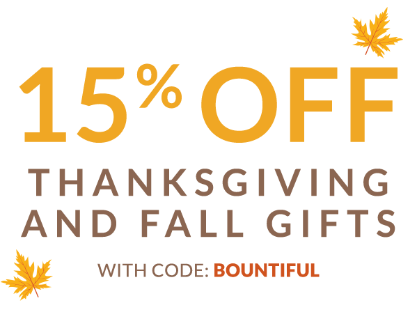 15% off Thanksgiving and Fall Gifts - Use Code BOUNTIFUL