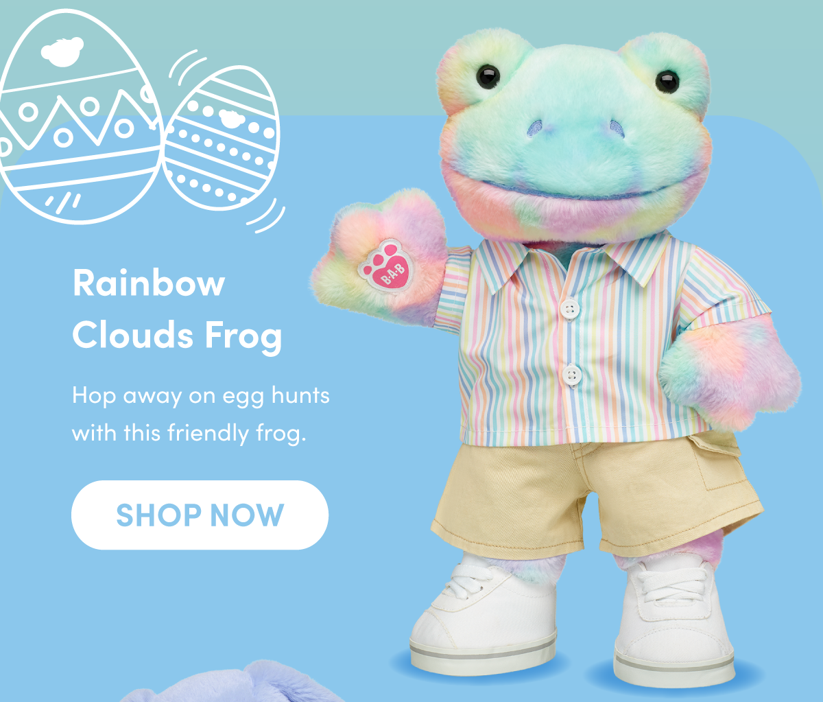 Rainbow Clouds Frog Hop away on egg hunts with this friendly frog. SHOP NOW 