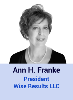 Ann H Franke, President, Wise Results LLC