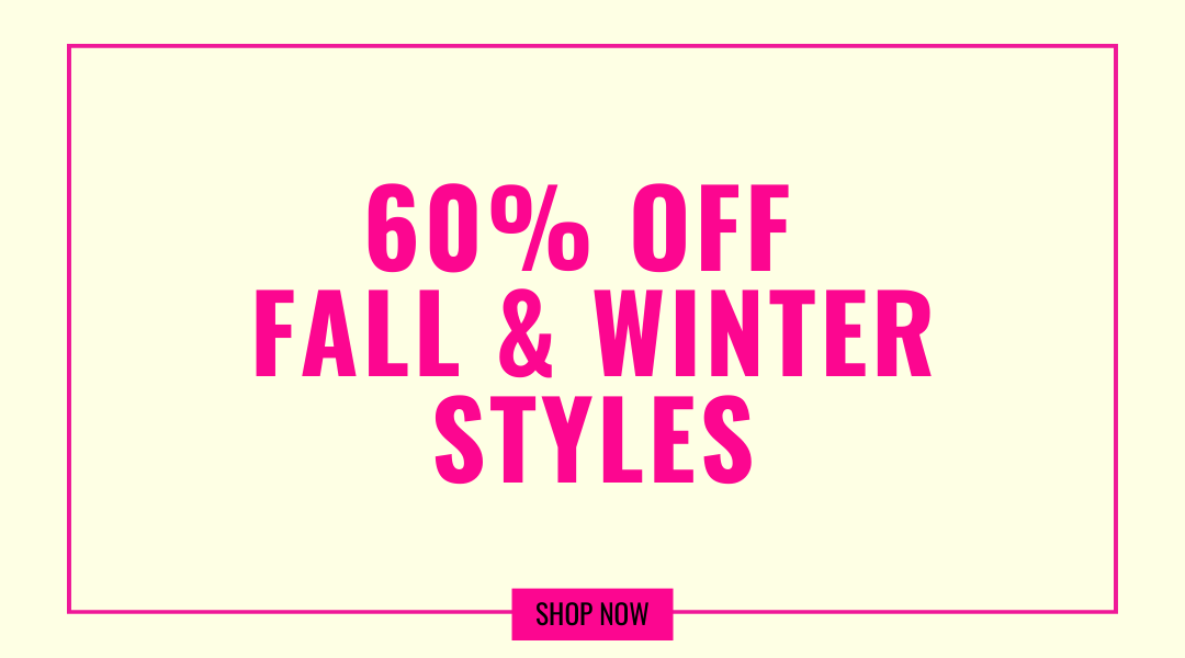 60% OFF FALL & WINTER STYLES