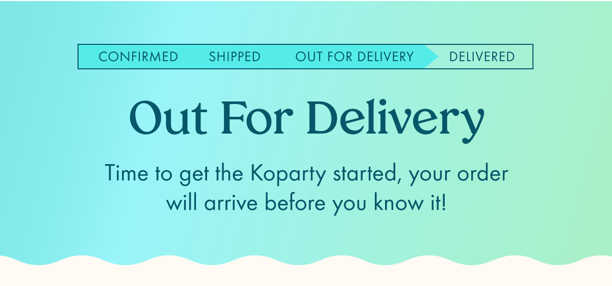 Your order is out for delivery