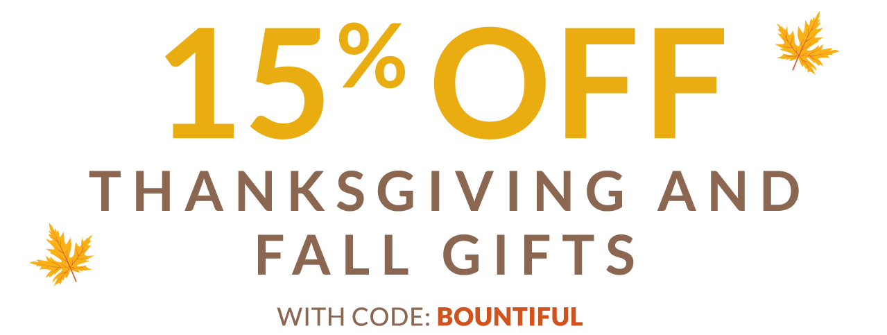 15% off Thanksgiving and Fall Gifts - Use Code BOUNTIFUL