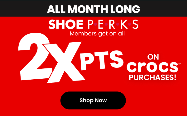 All month Long Shoe Perks Members get 2x pts on all crocs purchases