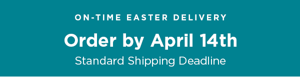 Order Easter Gifts by April 14th
