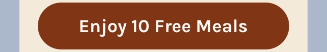 Enjoy 10 Free Meals