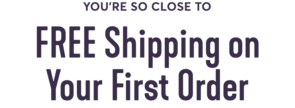 FREE Shipping on Your First Order