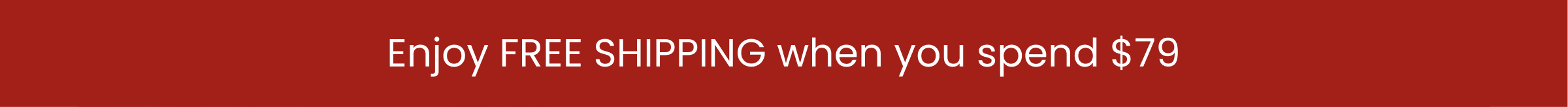 Enjoy FREE SHIPPING when you spend $79
