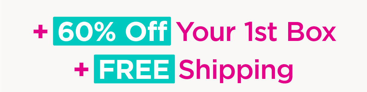 60% Off Your 1st Box + FREE Shipping