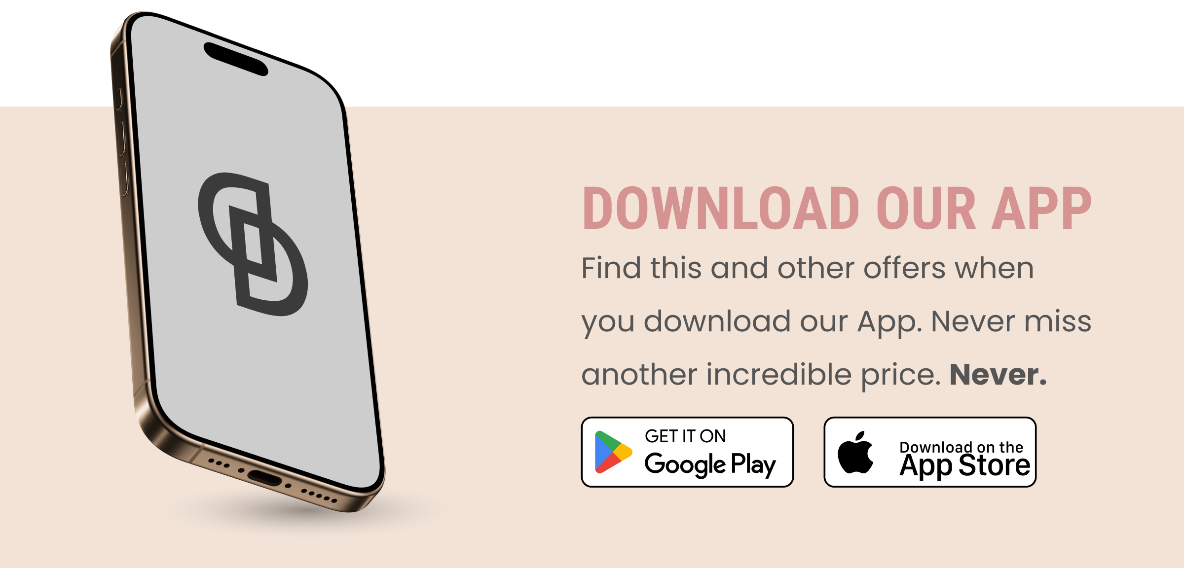 DOWNLOAD OUR APP | Find this and other offers when you download our App. Never miss another incredible price. Never.