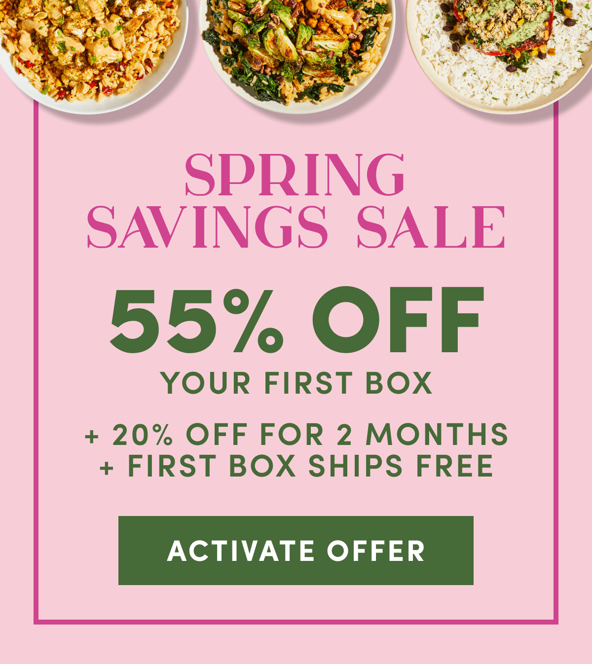 SPRING FLASH SALE! GET 55% off your first box + 20% off next two months