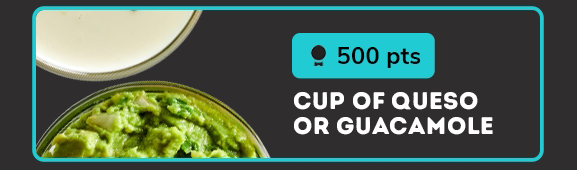 500 pts, CUP OF QUESO OR GUACAMOLE