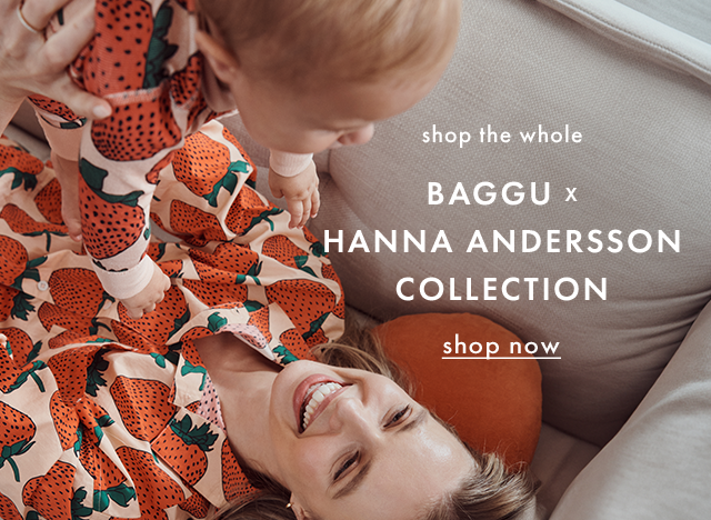 Shop the whole BAGGU AND HANNA ANDERSSON COLLECTION. Shop now.