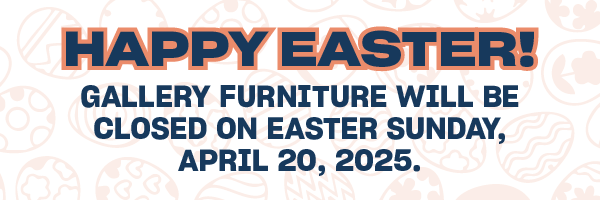 Gallery Furniture will be Closed on Easter Sunday
