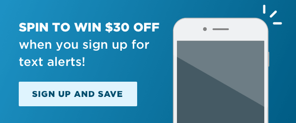 Sign up for our text sends and receive $30 OFF!*