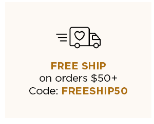 Free Shipping on $50+ | Code: FREESHIP50