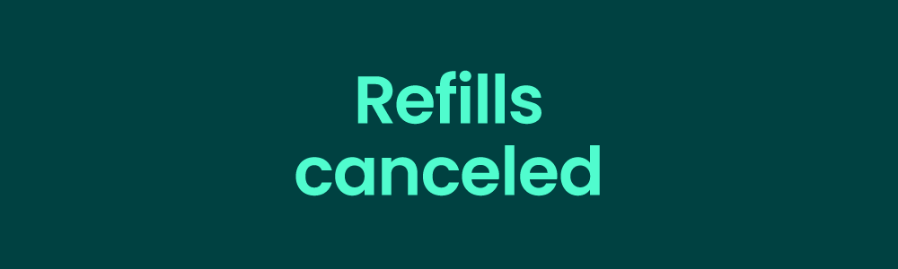 Refills canceled