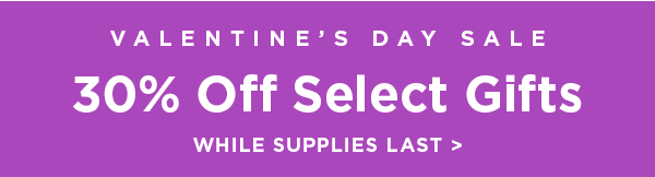 30% Off Select Valentine's Day Gifts