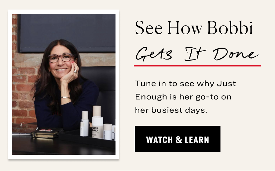 See How Bobbi Gets it Done. Tune in to see why Just Enough is her go-to on her busiest days.