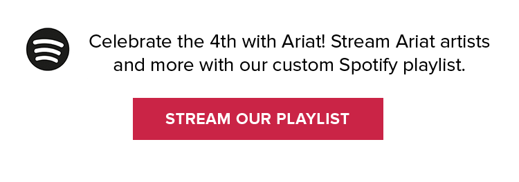 Celebrate the 4th with Ariat! Stream Ariat artists and more with our custom Spotify playlist. | STREAM OUR PLAYLIST