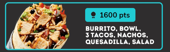 1600 pts, BURRITO, BOWL, 3 TACOS, NACHOS, QUESADILLA, SALAD