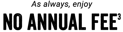 AS ALWAYS, ENJOY NO ANNUAL FEE (footnote 3)