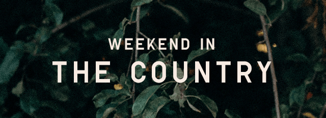 SUBHEADER3 - WEEKEND IN THE COUNTRY