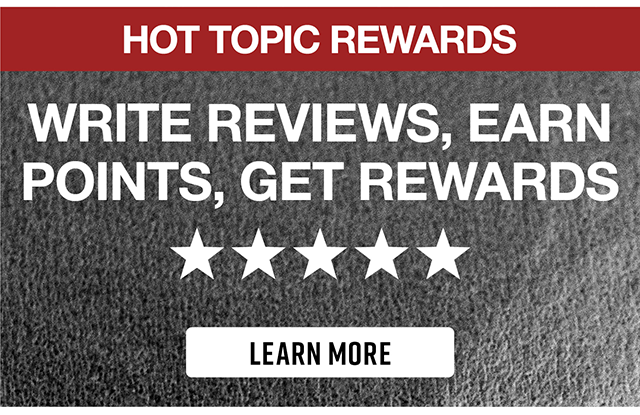 Hot Topic Rewards Write Reviews, Earn Points, Get Rewards. Learn More