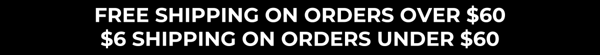 free shipping on orders over $60 - $6 shipping on orders under $60