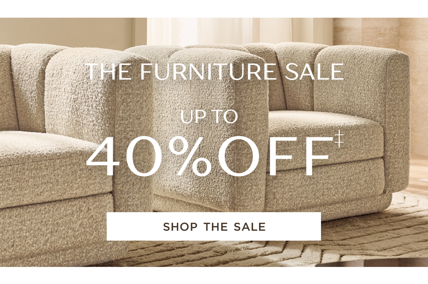 The furniture sale, up to 40% off, shop the sale