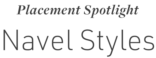 Placement Spotlight: Navel Styles