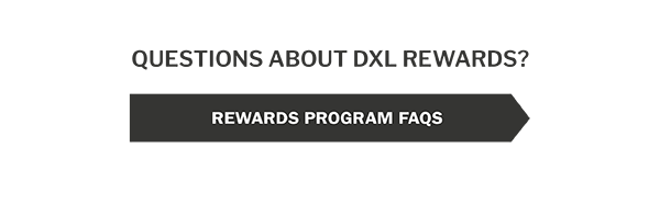 QUESTIONS ABOUT DXL REWARDS? REWARDS PROGRAM FAQS