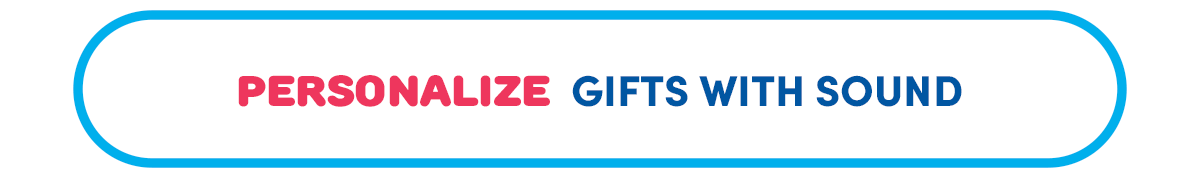 PERSONALIZE GIFTS WITH SOUND